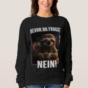 Faultier Spruch Lustig Geschenk I Bevor Du Fragst  Sweatshirt