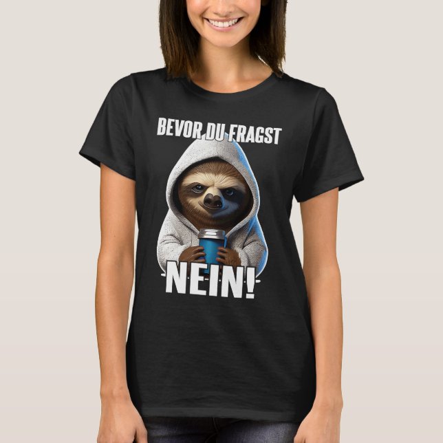 Faultier Spruch Lustig Geschenk I Bevor Du Fragst  T-Shirt (Vorderseite)