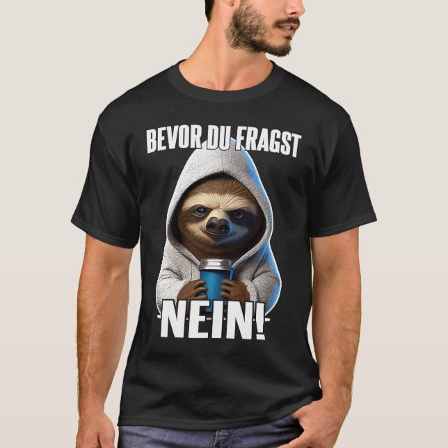Faultier Spruch Lustig Geschenk I Bevor Du Fragst  T-Shirt (Vorderseite)