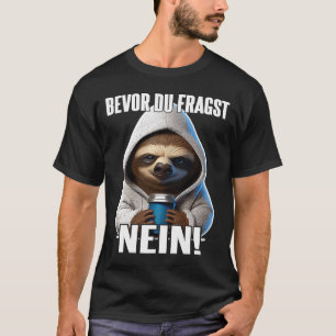 Faultier Spruch Lustig Geschenk I vor Du Fragst T-Shirt