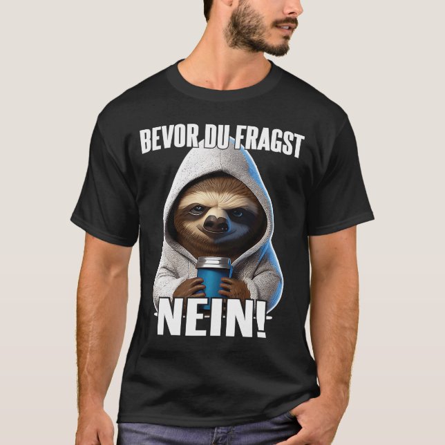 Faultier Spruch Lustig Geschenk I vor Du Fragst T-Shirt (Vorderseite)