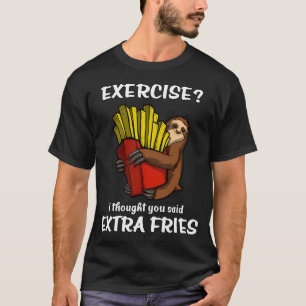 Faultier-Übung Ich dachte, du hättest Pommes frite T-Shirt