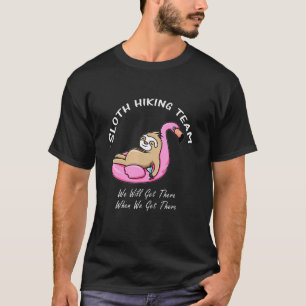 Faultier-Wanderteam Wir Werden Ankommen, Wenn Wir T-Shirt