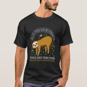 Faultier Yoga Gibt Mir Die Kraft Weg Von Dummheite T-Shirt