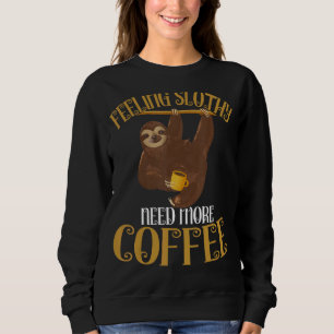 Faultiertes Gefühl braucht mehr Kaffee Sweatshirt