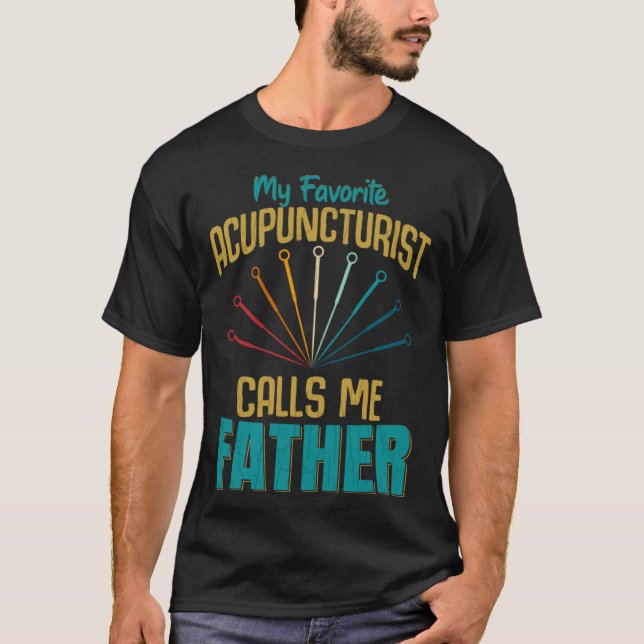Favorite Acupuncturist Calls Me Father Graphic T-Shirt (Vorderseite)