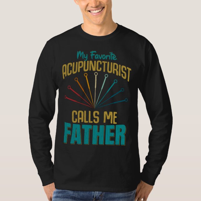 Favorite Acupuncturist Calls Me Father Graphic T-Shirt (Vorderseite)