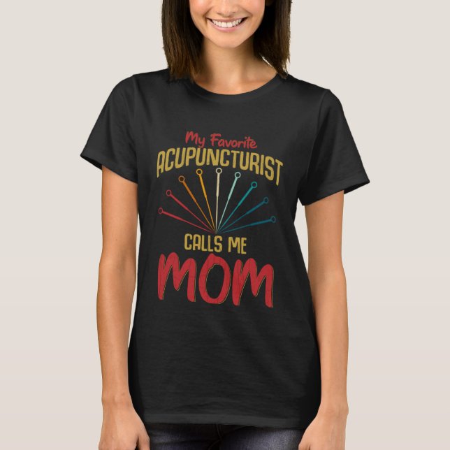 Favorite Acupuncturist Calls Me Mom Fun Acupunctur T-Shirt (Vorderseite)