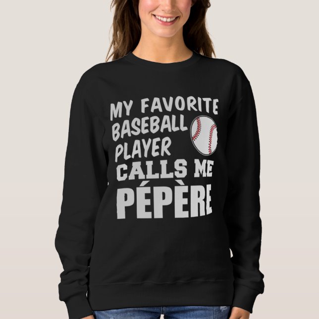 Favorite Baseball Player Calls Me Pepere French Gr Sweatshirt (Vorderseite)