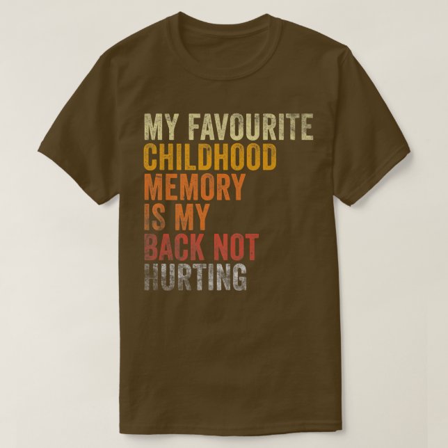 Favorite Childhood Memory Is My Back Not Hurting T-Shirt (Design vorne)
