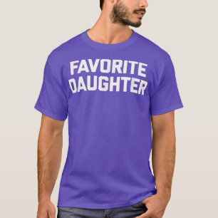 Favorite Daughter  funny saying sarcastic daughter T-Shirt
