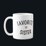 Favorite Sister Family Wiedersehen Funny Kaffeetasse<br><div class="desc">Favorite Sister Family Wiedersehen Funny Gifts</div>