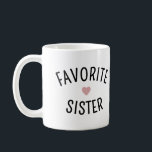 Favorite Sister Family Wiedersehen Funny Kaffeetasse<br><div class="desc">Favorite Sister Family Wiedersehen Funny Gifts</div>