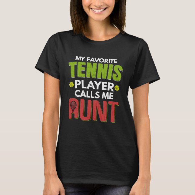 Favorite Tennis Player Calls Me Aunt  Sports Graph T-Shirt (Vorderseite)