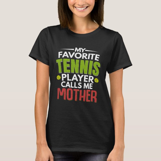 Favorite Tennis Player Calls Me Mother  Sports Gra T-Shirt (Vorderseite)