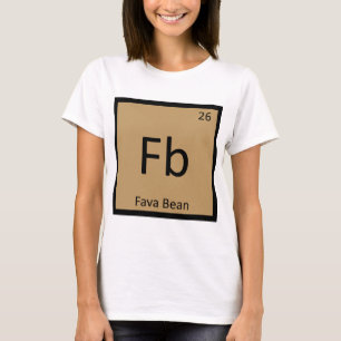 Fb - Fava Bean Legume Chemistry Periodic Table T-Shirt