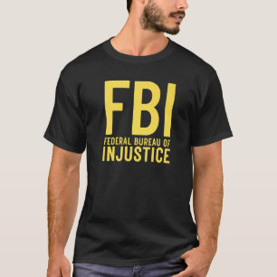 FBI Bundesbehörde der Ungerechtigkeit Anti-Regier T-Shirt