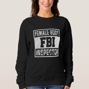 Fbi Female Body Inspector Female Man Sarcastic Sweatshirt