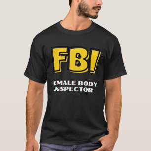 FBI Female Body Inspector für Men dad Boyfriend T-Shirt