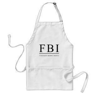 FBI  Feminist, der Ironin ist Schürze