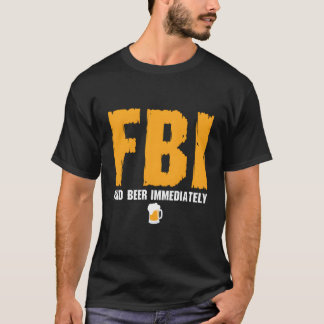 Fbi findet sofort Bier T-Shirt