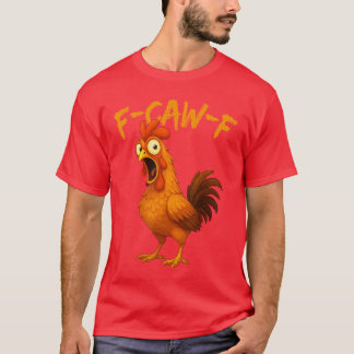 FCawF Lustiger Hühnerhumor FCawF Zitat Hahn Meme T-Shirt