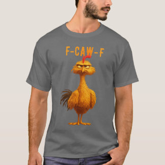 FCawF Lustiges Hühner-Humor FCawF Zitat Hahn Meme T-Shirt