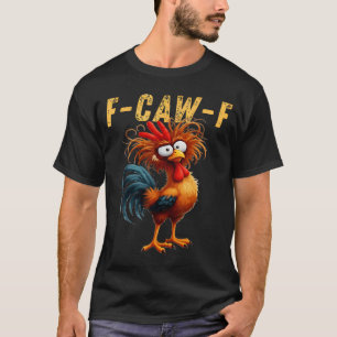 FCawF Lustiges Hühner Humor FCawF Zitat Hahn Meme T-Shirt