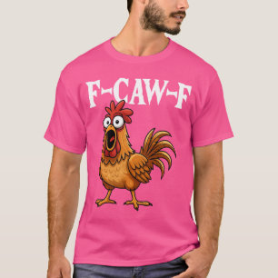 FCawF Lustiges Hühner Humor FCawF Zitat Hahn Meme T-Shirt