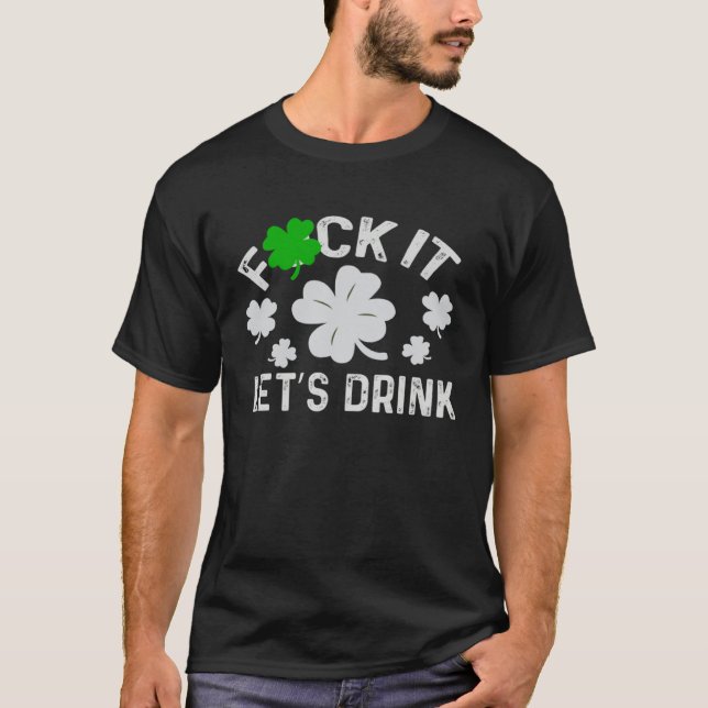 Fck it lets get beer  patrick day irish  Shamrock T-Shirt (Vorderseite)