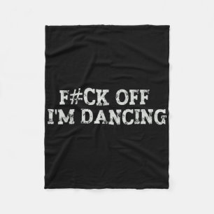 Fck off Ich tanze Rave Party Funny Bold Statemen Fleecedecke