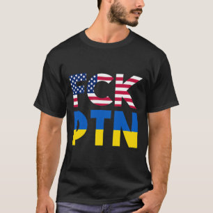 FCK PTN Puck Futin Ich stehe mit der Ukraine Ameri T-Shirt