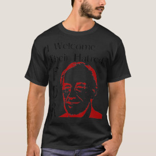 FDR: Ich begrüße ihren Hass T-Shirt