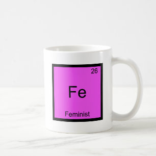 Fe - Feministisches lustiges Chemie-Element-Symbol Kaffeetasse