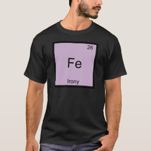 Fe - Ironie Lustiges Chemie-Element-Symbol T-Shirt