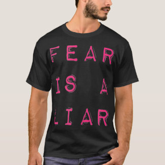 Fear Is A Liar Motivational Quote T-Shirt