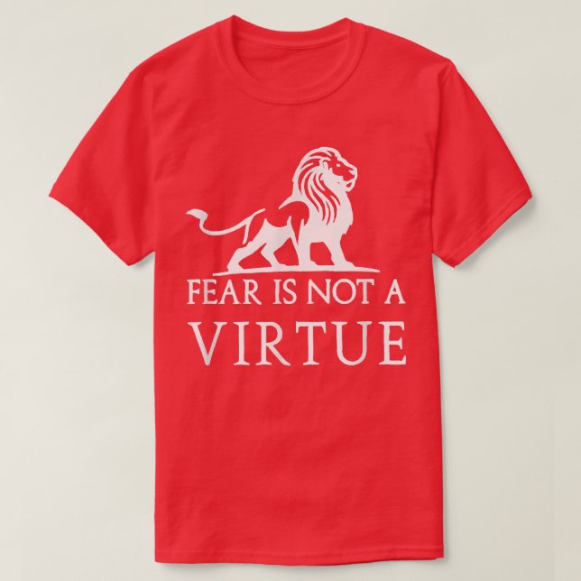 Fear is not a virtue motivational  T-Shirt (Design vorne)