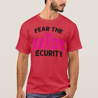 Fear the Bride Security Wedding  T-Shirt