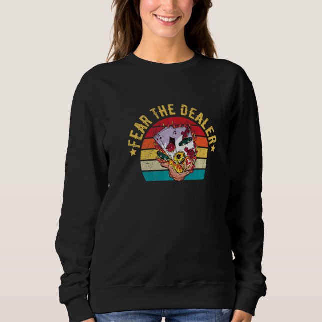 Fear the dealer Quote for a Casino Dealer   Sweatshirt (Vorderseite)