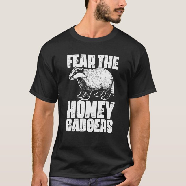Fear The Honey Badger Honey Badgers For A Ratel T-Shirt (Vorderseite)