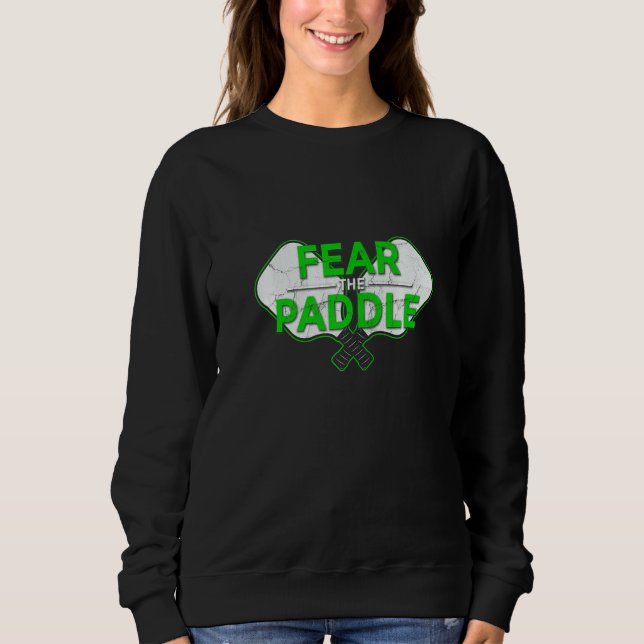 Fear The Paddle Pickleball Ace Paddle Dink Pickle Sweatshirt (Vorderseite)