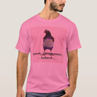 fearthegaychicken, bukawk…....... bukawk mmmmmm… T-Shirt
