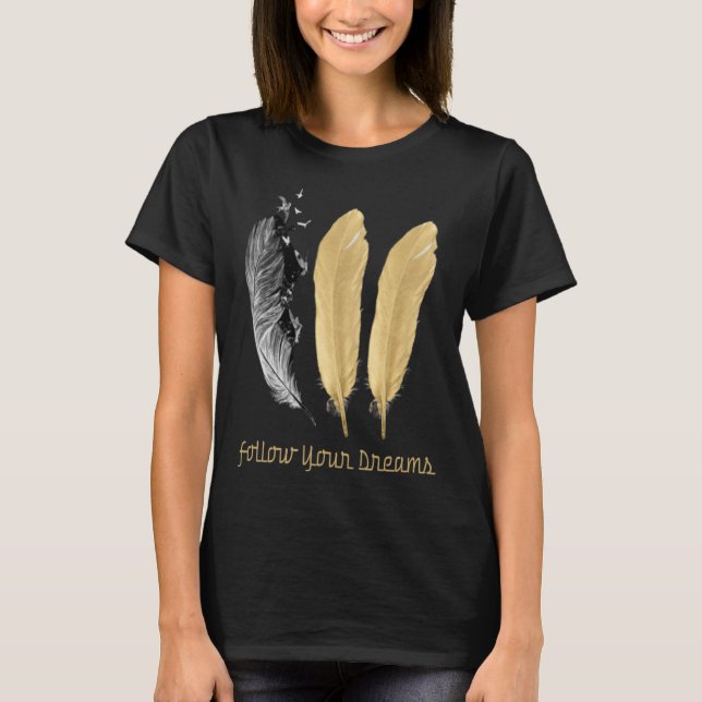 Feather, FOLGE DEINEN TRAUMEN T-Shirt (Vorderseite)