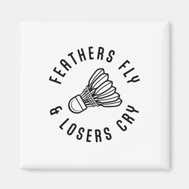 Feathers Fly Losers Cry Shuttle Badminton Player Magnet (Vorne)