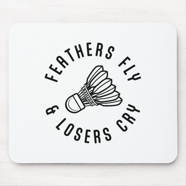 Feathers Fly Losers Cry Shuttle Badminton Player Mousepad (Vorne)