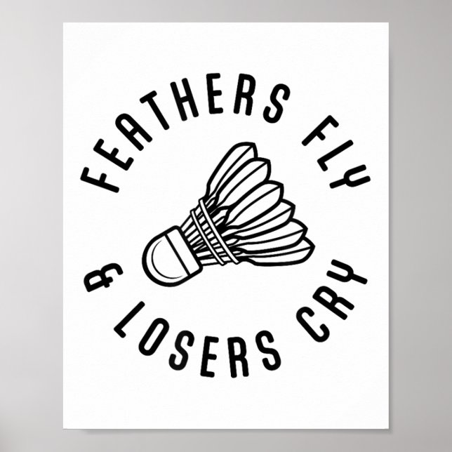 Feathers Fly Losers Cry Shuttle Badminton Player Poster (Vorne)