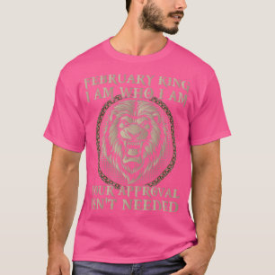 Februar King ich bin, wer ich bin Ihre Zustimmung T-Shirt