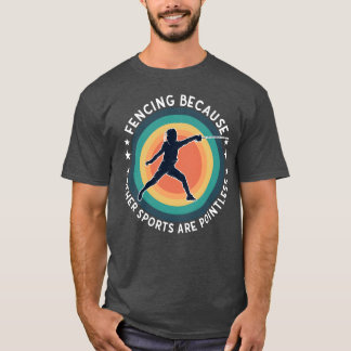 Fechten Fechten, weil andere Sportarten sinnlos si T-Shirt