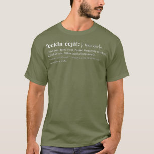 Feckin Eejit Irish Slang Definition T-Shirt