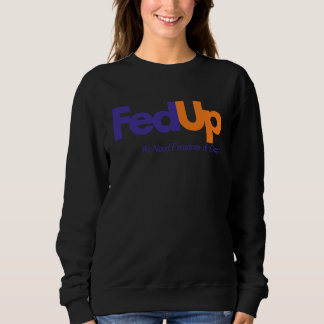 Fed Up We Need Freedom And Unity 3 Sweatshirt